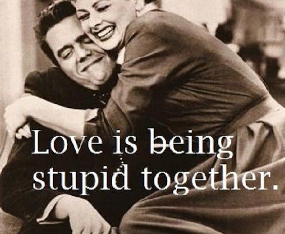 love-is-being-stupid-together-560x460