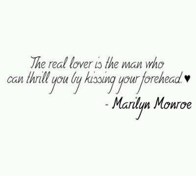 the-real-lover-is-the-man-who-can-thrill-you-by-kissing-your-forehead-marilyn-monroe